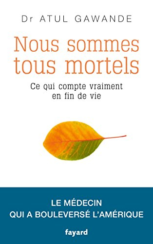 Nous sommes tous mortels : ce qui compte vraiment en fin de vie : le médecin qui a bouleversé l'Amér