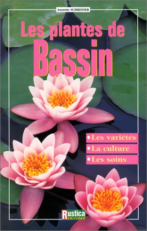 Les plantes de bassin : les variétés, la culture, les soins