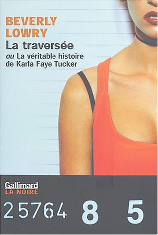 La traversée ou La véritable histoire de Karla Faye Tucker
