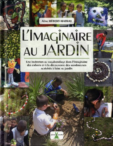 L'imaginaire au jardin : une invitation au vagabondage dans l'imaginaire des enfants et à la découve