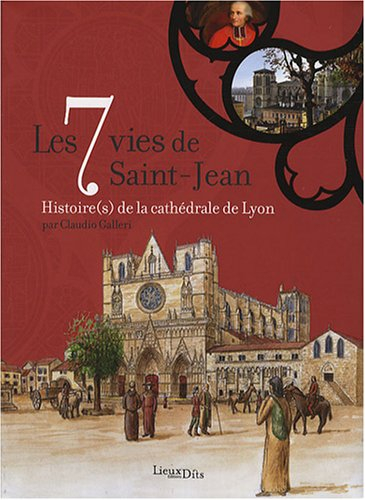 Les 7 vies de Saint-Jean : histoire(s) de la cathédrale de Lyon