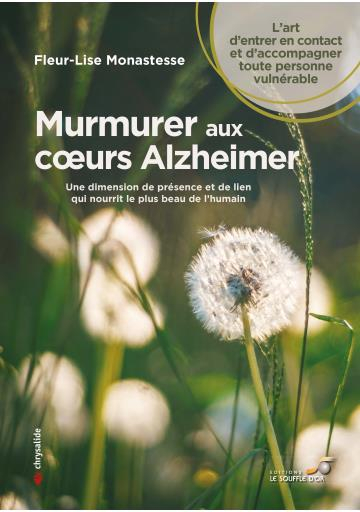 Murmurer aux coeurs Alzheimer : une dimension de présence et de lien qui nourrit le plus beau de l'h