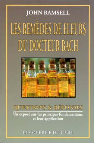 Les Remèdes de fleurs du docteur Edward Bach : un exposé sur les principes fondamentaux et leur appl