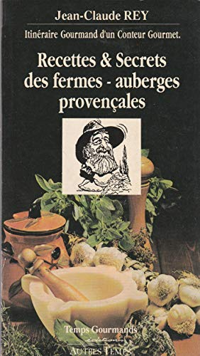 Recettes et secrets des fermes-auberges provençales : itinéraire gourmand d'un conteur gourmet