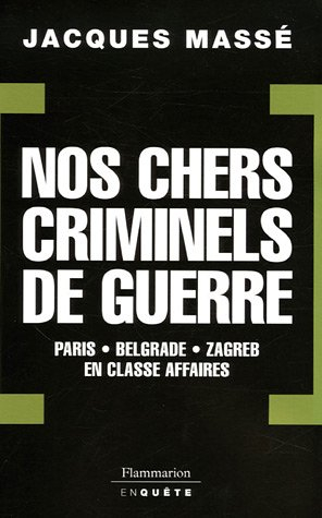 Nos chers criminels de guerre : Paris, Zagreb, Belgrade en classe affaires