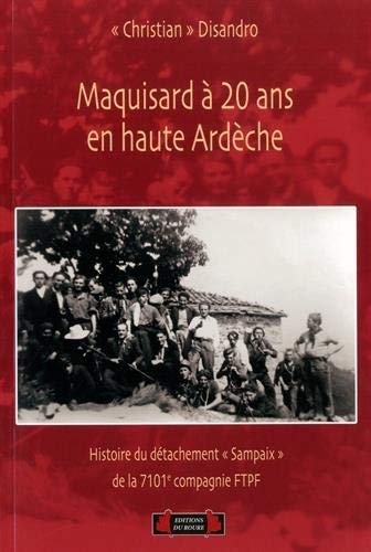 Maquisard à 20 ans en haute Ardèche : histoire du détachement Sampaix de la 7.101e compagnie FTPF