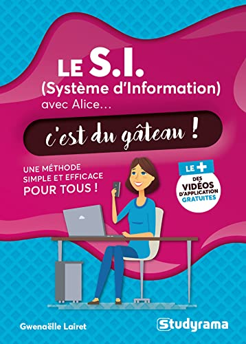 Le SI (système d'information) avec Alice... c'est du gâteau ! : une méthode simple et efficace pour 