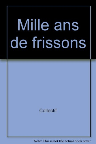 mille ans de frissons : histoires et légendes pour les enfants qui n'ont pas peur du noir
