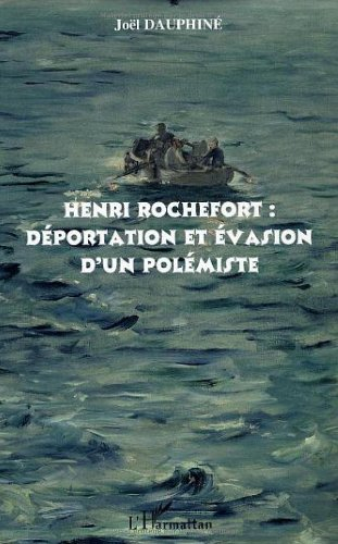 Henri Rochefort : déportation et évasion d'un polémiste