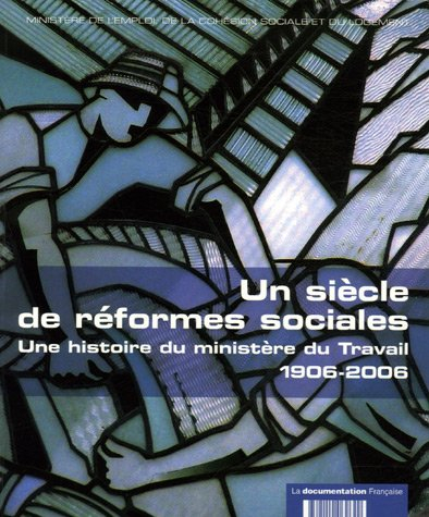 Un siècle de réformes sociales : une histoire du ministère du Travail, 1906-2006