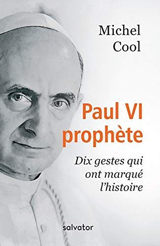 Paul VI prophète : dix gestes qui ont marqué l'histoire