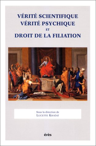 Vérité scientifique, vérité psychique et droit de la filiation : actes du colloque IRCID-CNRS, 9-11 