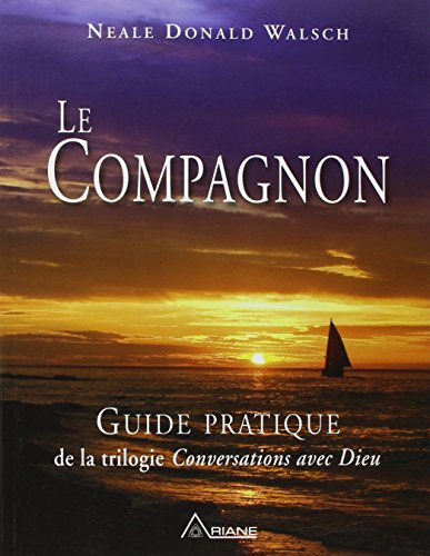 Le compagnon : guide pratique de la trilogie Conversations avec Dieu : un instrument essentiel pour 