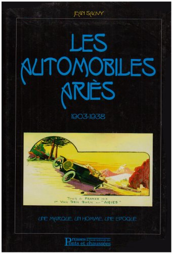 les automobiles ariès, 1903-1938 - une marque, un homme, une époque