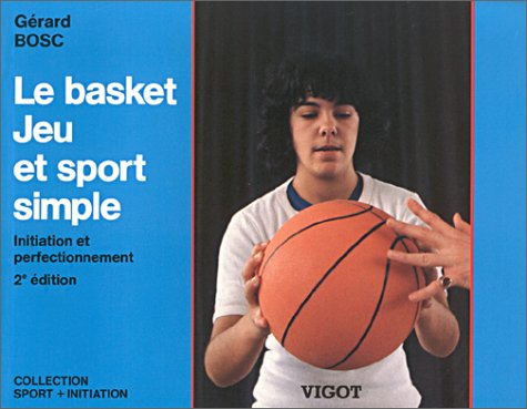 Le Basket jeu et sport simple : initiation et perfectionnement
