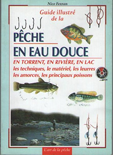 pêche en eau douce : guide pratique illustré (l'art de la pêche)