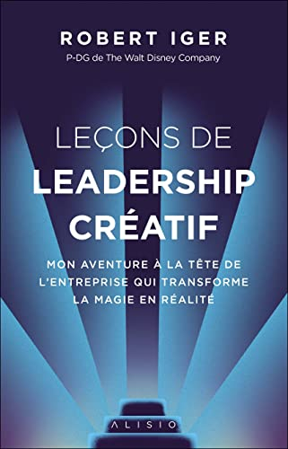 Leçons de leadership créatif : mon aventure à la tête de l'entreprise qui transforme la magie en réa