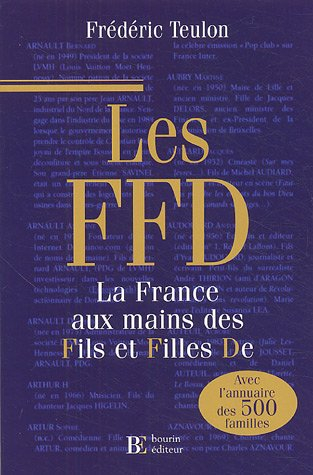 Les FFD : la France aux mains des fils et filles de : avec l'annuaire des 500 familles