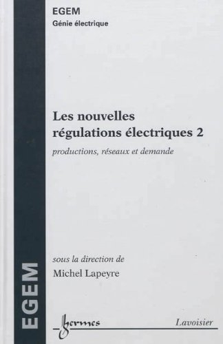 Les nouvelles régulations électriques. Vol. 2. Productions, réseaux et demande