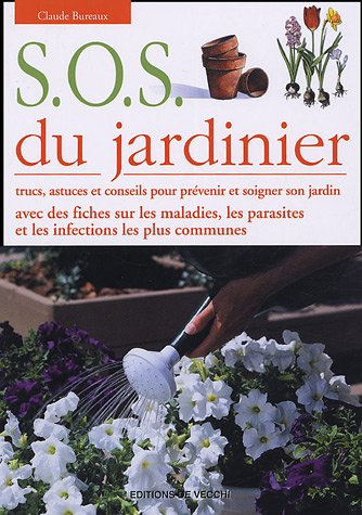 SOS du jardinier : trucs, astuces et conseils pour prévenir et soigner son jardin : avec des fiches 