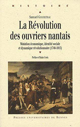 La Révolution des ouvriers nantais : mutation économique, identité sociale et dynamique révolutionna