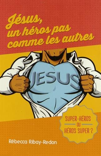 Jésus, un héros pas comme les autres : super-héros ou héros super ?