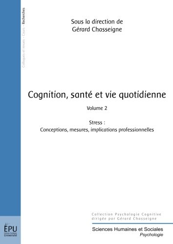 Cognition, santé et vie quotidienne. Vol. 2. Stress : conceptions, mesures, implications professionn