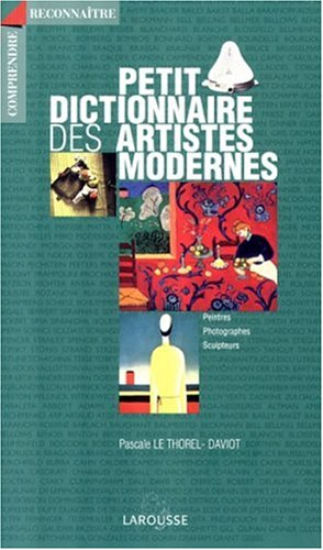 Petit dictionnaire des artistes modernes : peintres, photographes, sculpteurs