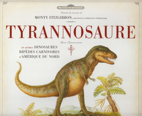 Tyrannosaure : et autres dinosaures bipèdes carnivores d'Amérique du Nord