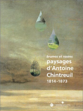 Paysages d'Antoine Chintreuil, 1814-1873 : brumes et rosées : expositions, Bourg-en-Bresse, musée de