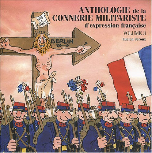 Anthologie de la connerie militariste d'expression française. Vol. 3