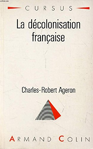 la decolonisation francaise (collection cursus. serie "histoire") (french edition)