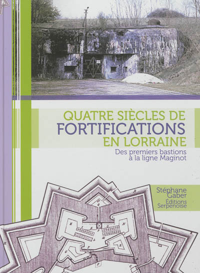 Quatre siècles de fortifications en Lorraine : des premiers bastions à la ligne Maginot