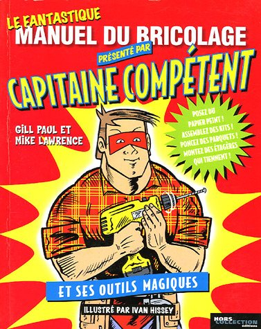 Le fantastique manuel de bricolage présenté par Capitaine Compétent et ses outils magiques