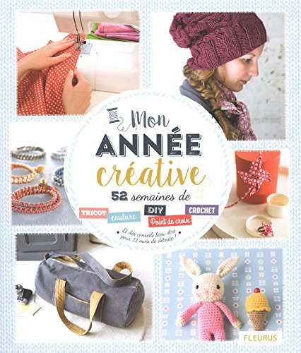 Mon année créative : 52 semaines de tricot, couture, DIY, point de croix, broderie, crochet : et des