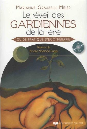 Le réveil des gardiennes de la terre : guide pratique d'écothérapie