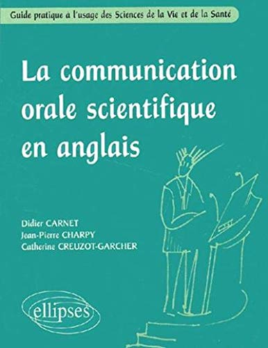La communication orale scientifique en anglais : guide pratique à l'usage des sciences de la vie et