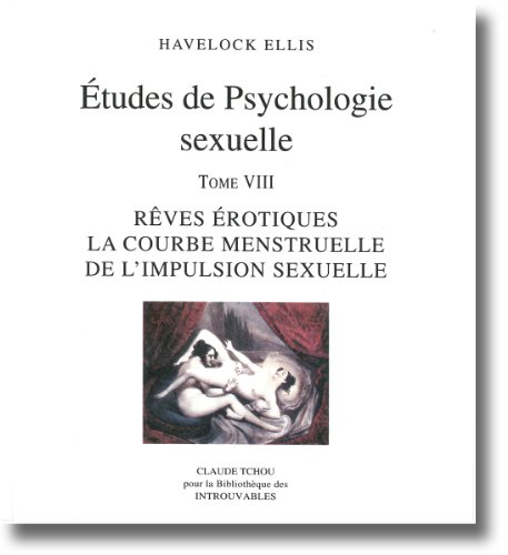 Etudes de psychologie sexuelle. Vol. 8. Rêves érotiques, la courbe menstruelle de l'impulsion sexuel