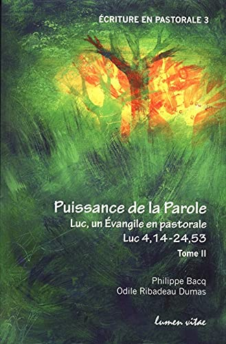 Puissance de la parole : Luc, un Evangile en pastorale. Vol. 2. Luc 4,14-24,53