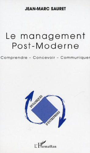Le management post-moderne : comprendre, concevoir, communiquer