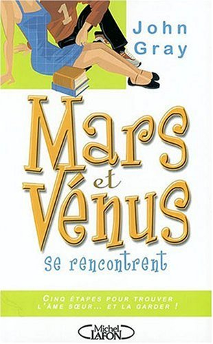 Mars et Vénus se rencontrent : cinq étapes pour trouver l'âme soeur... et la garder !