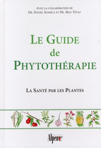 Le guide de phytothérapie : la santé par les plantes