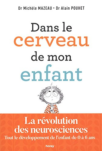 Dans le cerveau de mon enfant : tout le développement de l'enfant de 0 à 6 ans : la révolution des n