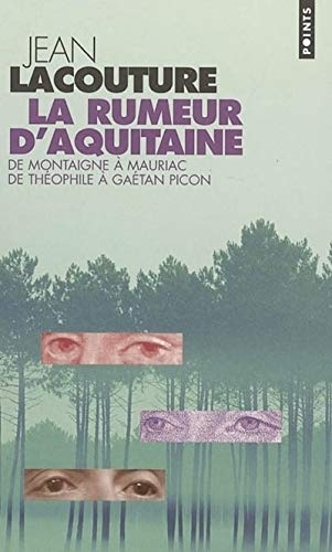 La rumeur d'Aquitaine : de Montaigne à Mauriac, de Théophile à Gaétan Picon