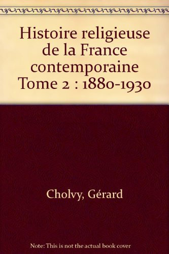 Histoire religieuse de la France contemporaine. Vol. 2. 1880-1930