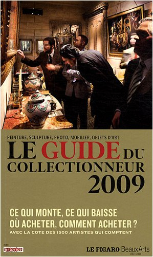 Le guide du collectionneur 2009 : peinture, sculpture, photo, mobilier, objets d'art