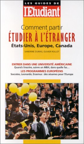 comment partir étudier à l'étranger 1999 : etats-unis, europe, canada