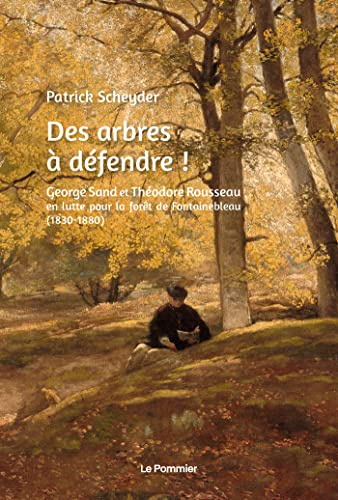 Des arbres à défendre ! : George Sand et Théodore Rousseau en lutte pour la forêt de Fontainebleau (