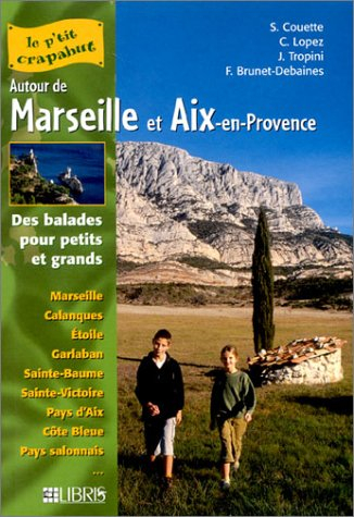 Autour de Marseille et Aix-en-Provence : des balades pour petits et grands : Marseille, Calanques, E