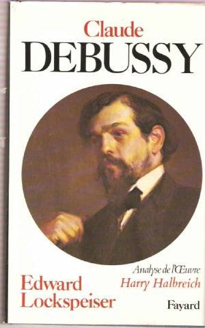 Debussy : sa vie et sa pensée